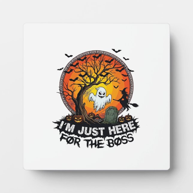 Im Just Here Boss Halloween Ghost Witch Pumpkins_1 Plaque (Front)