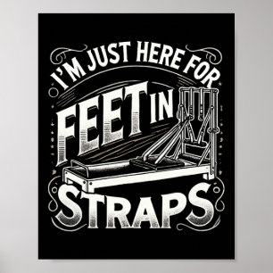 I'm Just Here Feet In Straps Pilates Yoga Fitness Poster