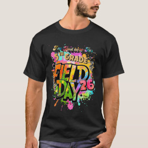 I'm Just Here for 5th Grade Field Day 26 Fun Day 2 T-Shirt