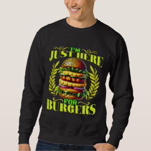 i'm just here for burgers sweatshirt