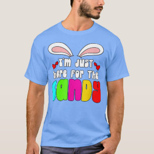 I'm Just here for Candy Easter Bunny Egg Easter Da T-Shirt