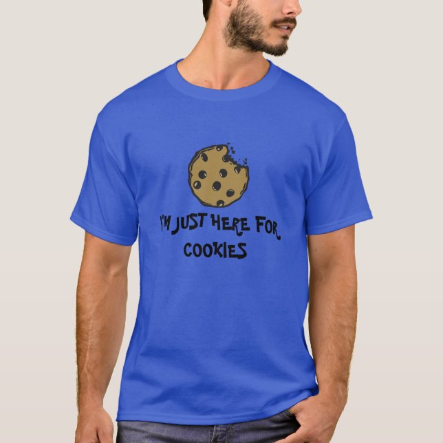 I'm Just here for cookies T-Shirt (Front)