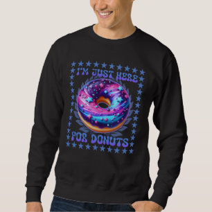 i'm just here for doughnuts sweatshirt