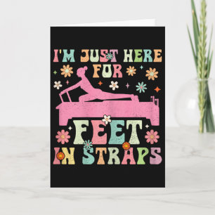 I'm Just Here For Feet In Straps Funny Pilates Exe Card