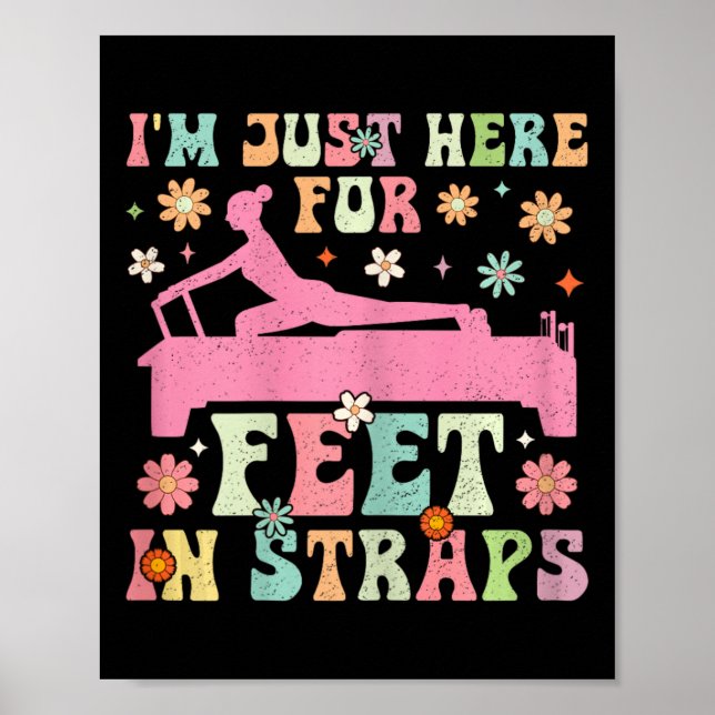 I'm Just Here For Feet In Straps Funny Pilates Exe Poster (Front)