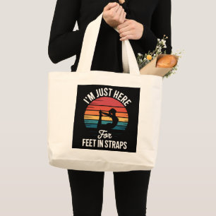 Im just here for Feet in Straps Funny Pilates Large Tote Bag