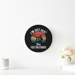 Im just here for Feet in Straps Funny Pilates Round Clock