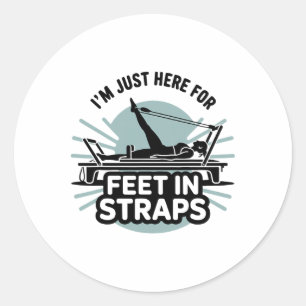 I'm Just Here For Feet In Straps Pilates Yoga Fitn Classic Round Sticker
