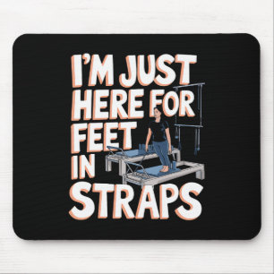 I'm Just Here For Feet In Straps Pilates Yoga Fitn Mouse Mat