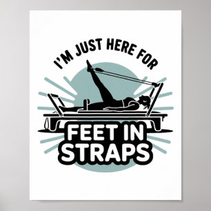 I'm Just Here For Feet In Straps Pilates Yoga Fitn Poster