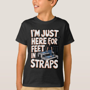 I'm Just Here For Feet In Straps Pilates Yoga Fitn T-Shirt