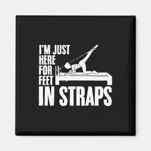 I'm Just Here For Feet In Straps Yoga Fitness Pila Magnet