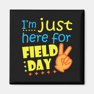 I'm Just Here For Field Day Happy Last Day Of Scho Magnet