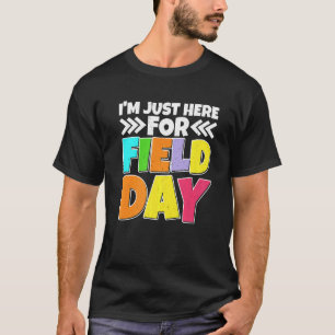 I'm Just Here For Field Day ----- T-Shirt