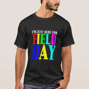 I'm Just Here For Field Day           T-Shirt