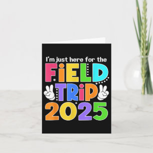 Im Just Here For Field Trip 2025 For Teacher Kids Card