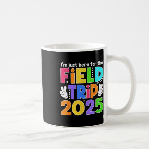 Im Just Here For Field Trip 2025 For Teacher Kids Coffee Mug