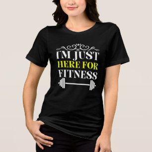 i'm just here for fitness Tri-Blend shirt