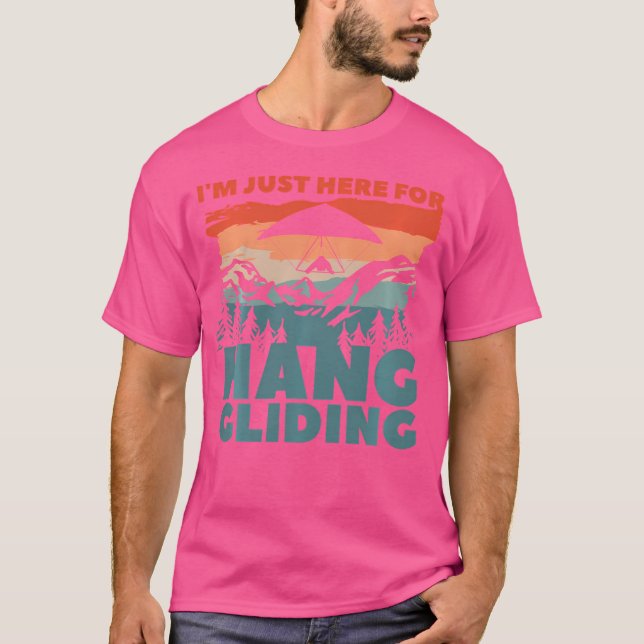 I'M Just Here For Hang Gliding Glider Gliders T-Shirt (Front)