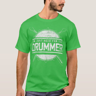 Im Just Here For he Drummer Gift Drums  T-Shirt