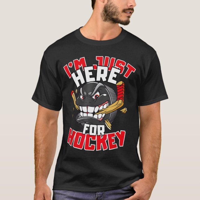 I'm Just Here For Hockey Funny Quote Hockey Lover  T-Shirt (Front)