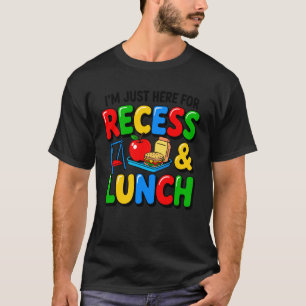 I'm Just Here for Lunch and Recess Back to School T-Shirt
