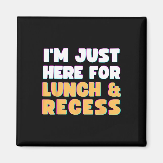 I'm Just Here For Lunch and Recess Fun First Day o Magnet (Front)
