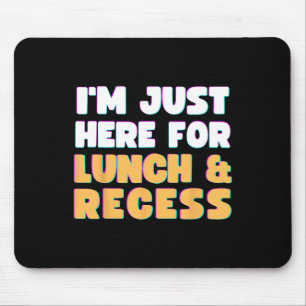 I'm Just Here For Lunch And Recess Fun First Day O Mouse Mat