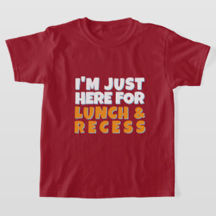 I'm Just Here for Lunch and Recess Funny First Day T-Shirt