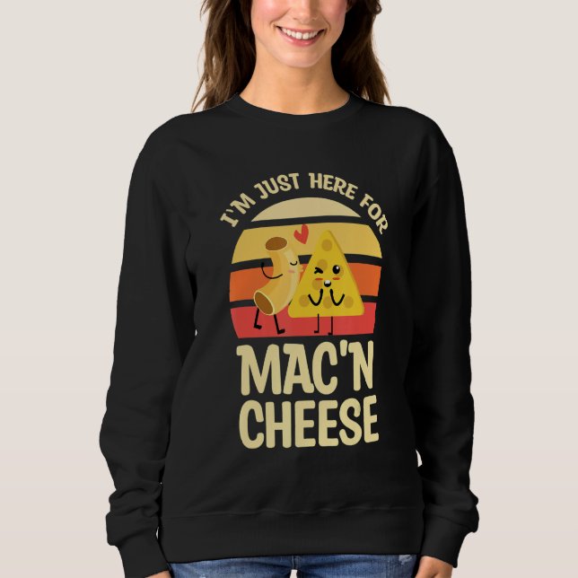 I'm Just Here For Mac And Cheese For Mac 'N Cheese Sweatshirt (Front)