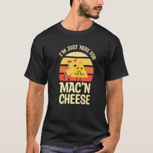 I'm Just Here For Mac And Cheese For Mac 'N Cheese T-Shirt