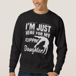 I'm Just Here For My Flippin' Daughter Gymnastics Sweatshirt