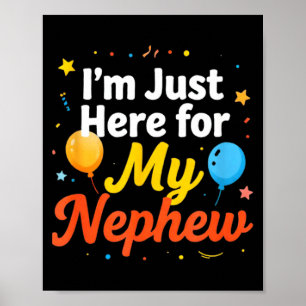 I'm just here for my nephew funny saying quote  poster
