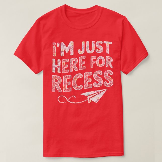 Im Just Here For Recess T-Shirt (Design Front)