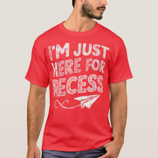 Im Just Here For Recess T-Shirt