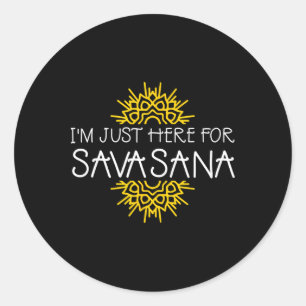 I'm Just Here For Savasana Funny Yoga _2 Classic Round Sticker