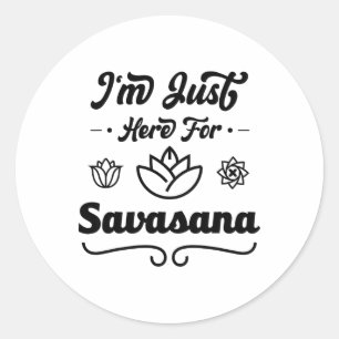 I'm Just Here For Savasana Funny Yoga _3 Classic Round Sticker