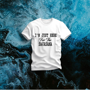 I'm Just Here For Savasana Funny Yoga T-Shirt