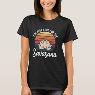 I'm Just Here For Savasana Yoga Instructor Funny Y T-Shirt