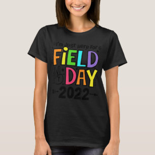 I'm Just Here For School Field Day 2022 Teachers K T-Shirt