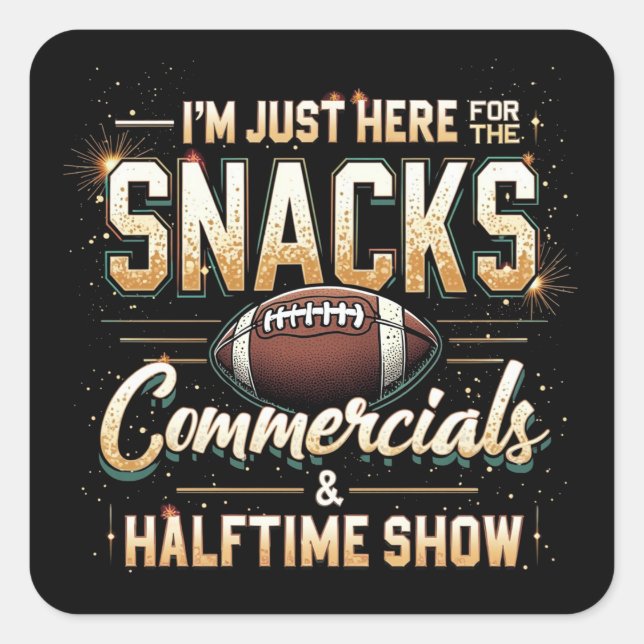 I'm Just Here for Snacks Commercials Halftime Show Square Sticker (Front)