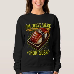 i'm just here for sushi sweatshirt