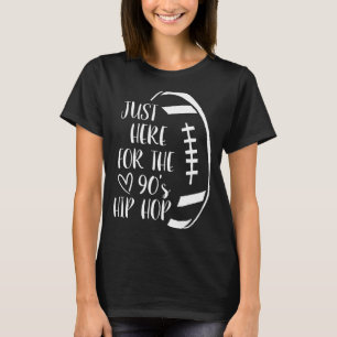 Im Just Here For The 90's Hip Hop Football 2022 Fo T-Shirt