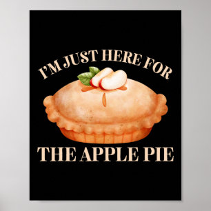 I'm Just Here For The Apple Pie Funny Food Thanksg Poster