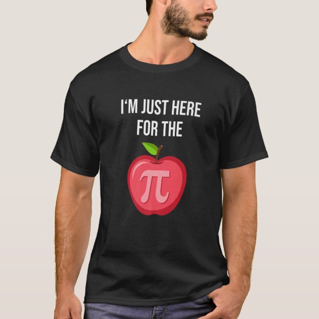 I'm just here for the Apple Pie Pi T-Shirt (Front)