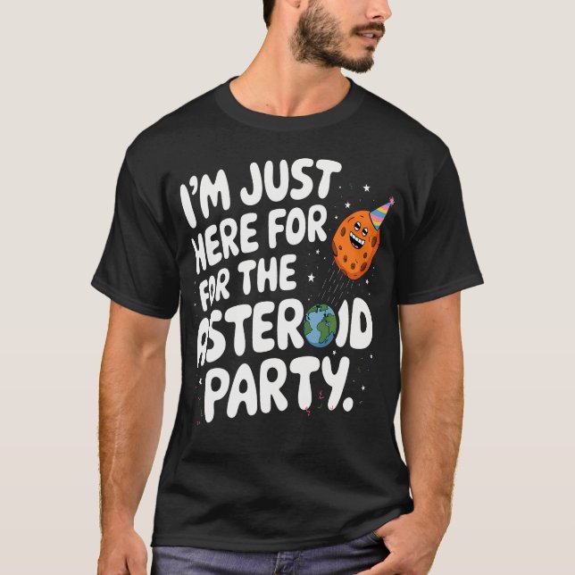 I'M Just Here For The Asteroid Party Sci-Fi Space  T-Shirt (Front)