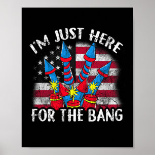 I'm Just Here For The Bang Funny Fireworks Humour Poster