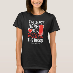 I'm Just Here For The Blood Nurse Needles Draw Phl T-Shirt