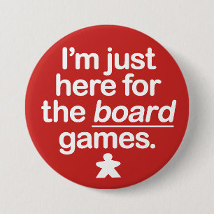 I'm Just Here For The Board Games... 7.5 Cm Round Badge