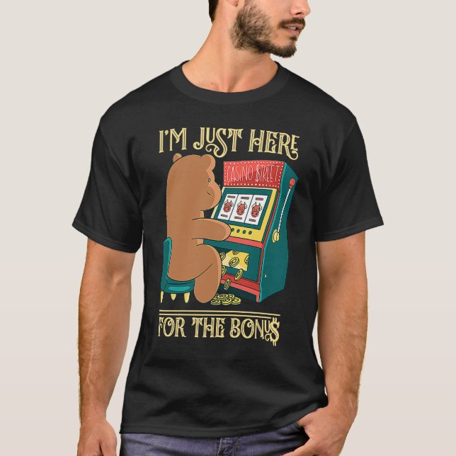 I'm Just Here For The Bonus Gambling Slot Machine T-Shirt (Front)